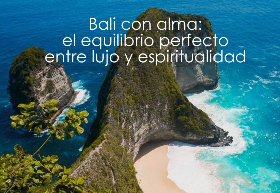 Bali con alma: el equilibrio perfecto entre lujo y espiritualidad