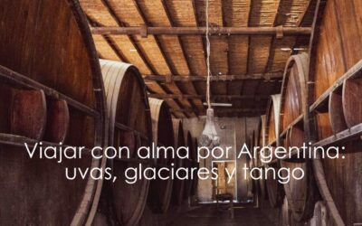 Viajar con alma por Argentina: uvas, glaciares y tango